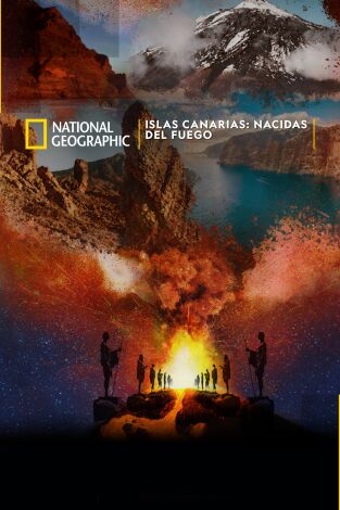 Islas Canarias: Nacidas del Fuego Islas Canarias: Nacidas del Fuego