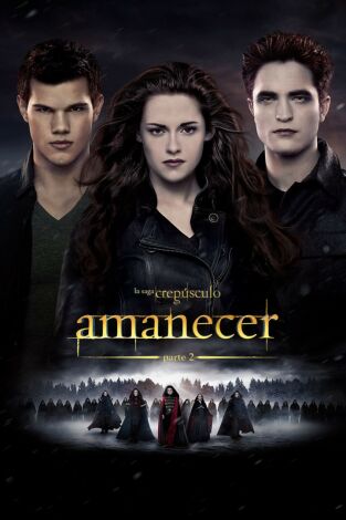 La saga Crepúsculo: Amanecer - Parte 2 La saga Crepúsculo: Amanecer - Parte 2