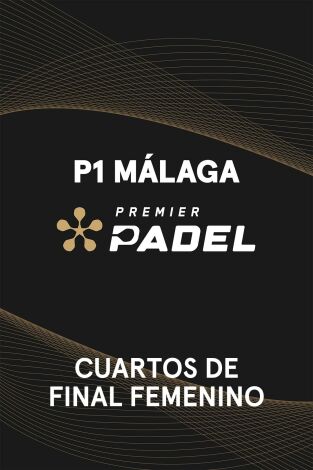 Premier Padel. Málaga (T2025): Cuarto de Final Femenino 3