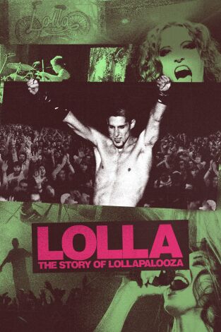 Lolla: La historia de Lollapalooza: Que les den Lolla: La historia de Lollapalooza: Que les den