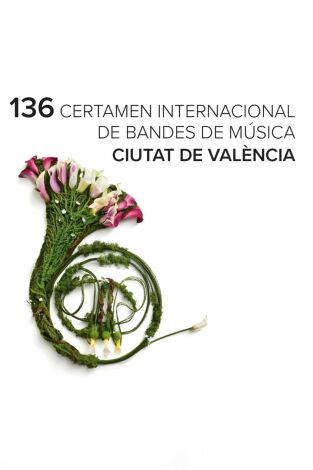 136 Certamen Internacional de Bandes de Música Ciutat de València 136 Certamen Internacional de Bandes de Música Ciutat de València