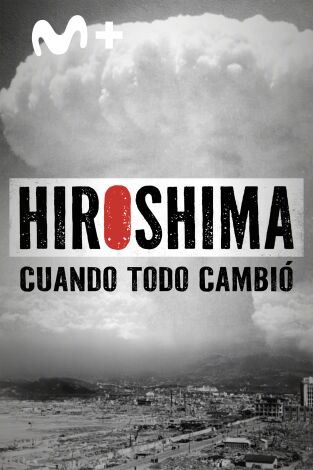 Hiroshima. Cuando todo cambió: Episodio 2 Hiroshima. Cuando todo cambió: Episodio 2