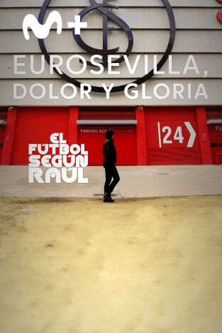 El fútbol según Raúl (T1): EuroSevilla, dolor y gloria El fútbol según Raúl (T1): EuroSevilla, dolor y gloria