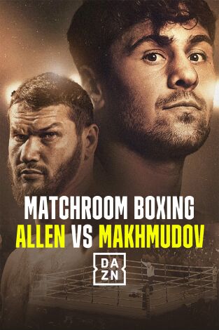 Matchroom Boxing: Allen vs Makhmudov (T2025): Allen vs Makhmudov