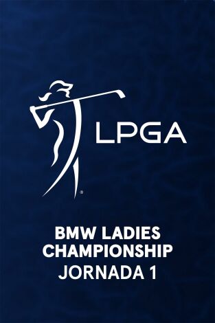 Ladies PGA (T2025): BMW Ladies Championship. Jornada 1. Parte 2 Ladies PGA (T2025): BMW Ladies Championship. Jornada 1. Parte 2