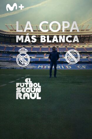 El fútbol según Raúl (T1): La Copa más blanca
